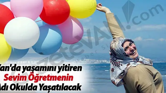 Van'da yaşamını yitiren Sevim Öğretmenin Adı Okulda Yaşatılacak