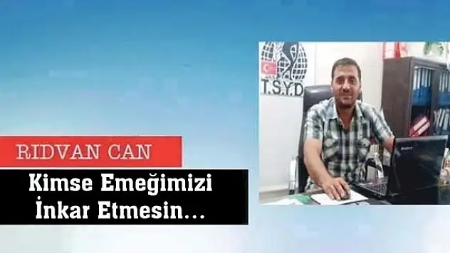 Kimse Emeğimizi  İnkar Etmesin