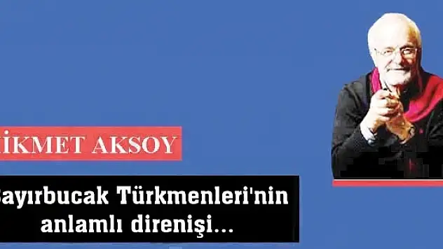 Bayırbucak Türkmenleri'nin anlamlı direnişi...