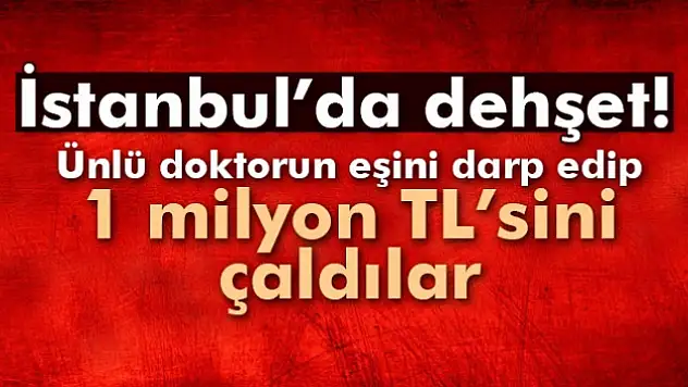 Ünlü doktorun eşine 1 milyon TLlik gasp