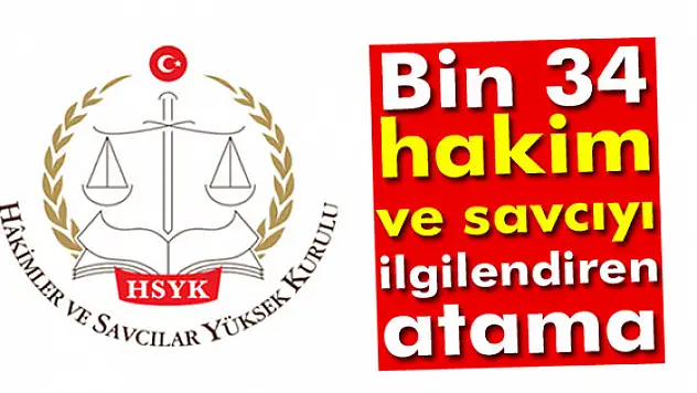 Bin 34 Hakim ve Savcıyı İlgilendiren Atama
