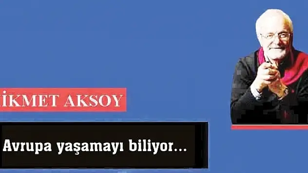 Avrupa yaşamayı biliyor...
