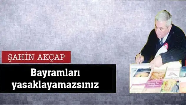Bayramları yasaklayamazsınız  