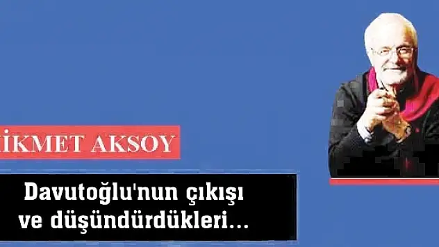 Davutoğlu'nun çıkışı ve düşündürdükleri...