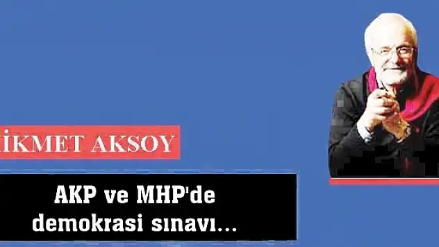 AKP ve MHP'de demokrasi sınavı...