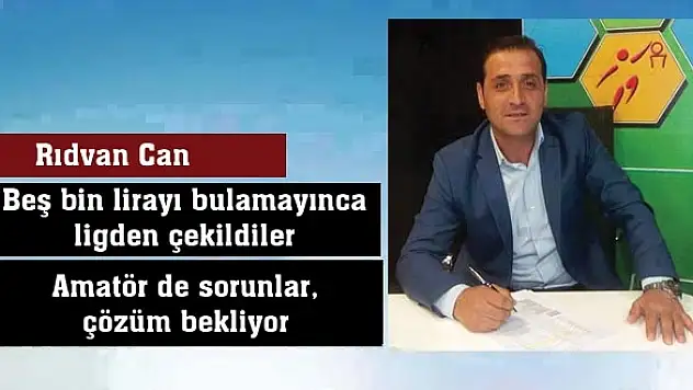 Beş bin lirayı bulamayınca ligden çekildiler