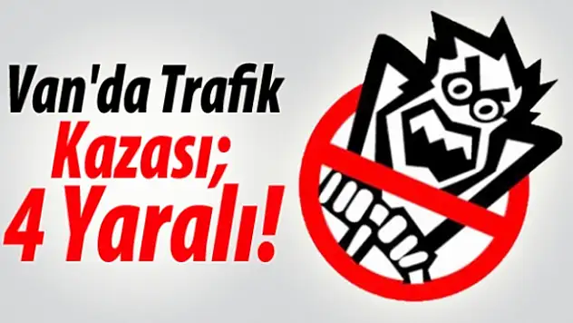Van'da Trafik Kazası 4 Yaralı