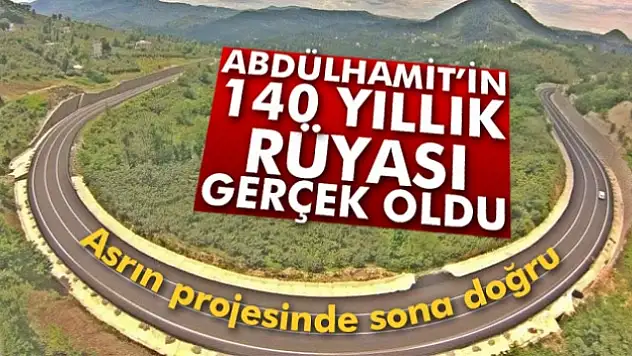 Abdülhamitin 140 yıllık rüyası gerçek oldu