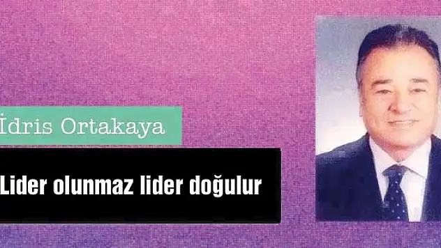 Lider olunmaz lider doğulur