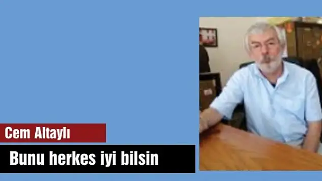 Bunu herkes iyi bilsin