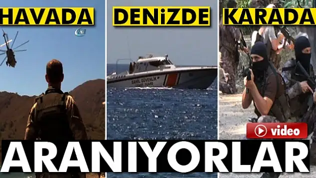 Havada, denizde ve karada aranıyorlar