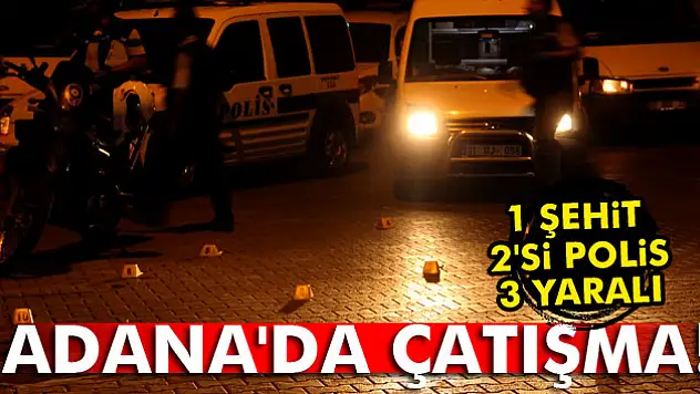 Adana'da çatışma: 1 şehit