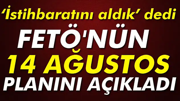 Gökçek FETÖ'nün 14 Ağustos planını açıkladı