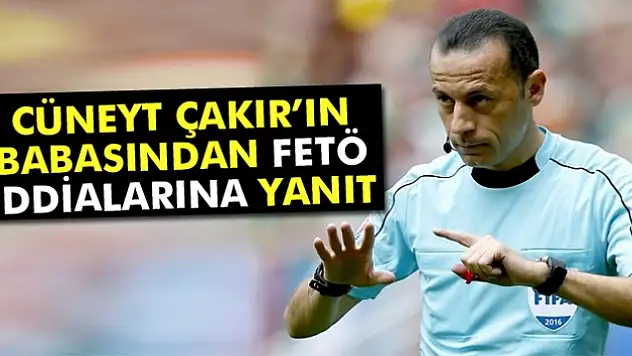 Cüneyt Çakırın babasından FETÖ iddialarına yanıt