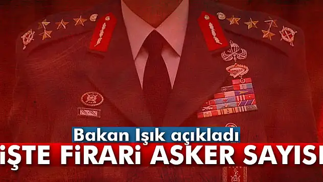 Bakan firari asker sayısını açıkladı