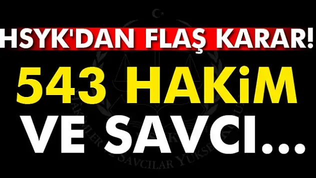 HSYK'dan flaş karar! 543 hakim ve savcı...
