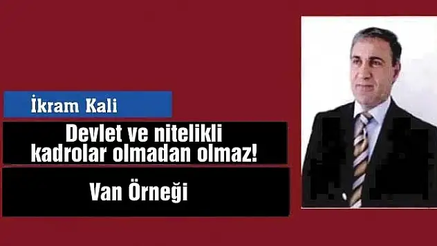 Devlet ve nitelikli kadrolar olmadan olmaz!
