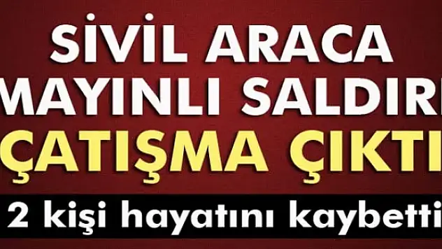 Tunceli'de sivil aracın geçişi sırasında mayın patladı: 2 ölü