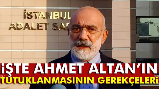 İşte Ahmet Altanın tutuklanmasının gerekçeleri