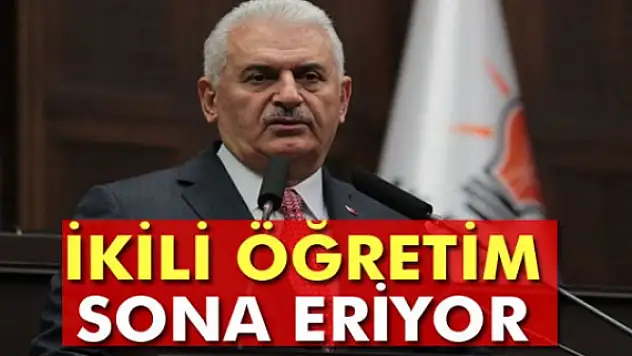 Başbakan Binali Yıldırım: İkili öğretim sona eriyor