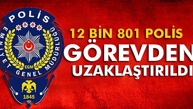 Emniyette 12 bin 801 personel görevden uzaklaştırıldı