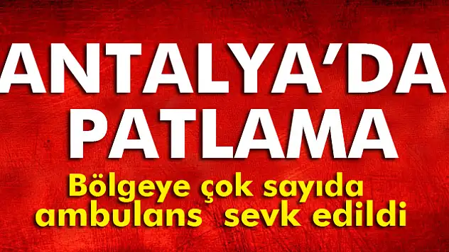 Antalyada patlama! İlk görüntüler