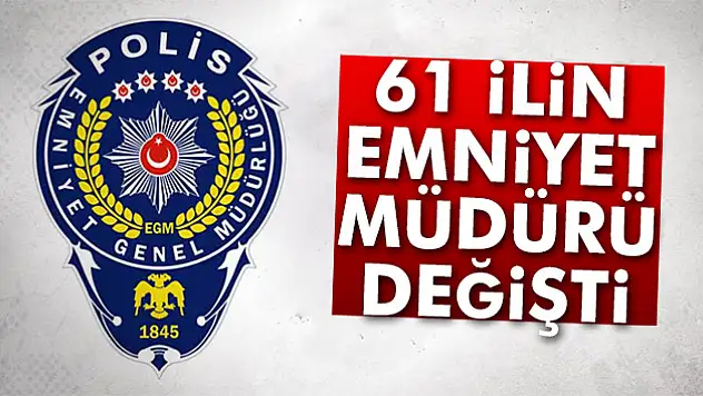 61 ilin emniyet müdürü değişti