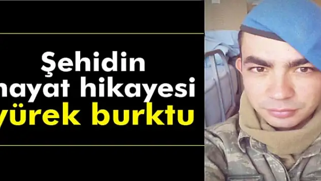 Şehidin hayat hikayesi yürek burktu