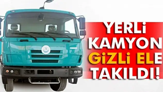 Yerli kamyon 'gizli el'e takıldı