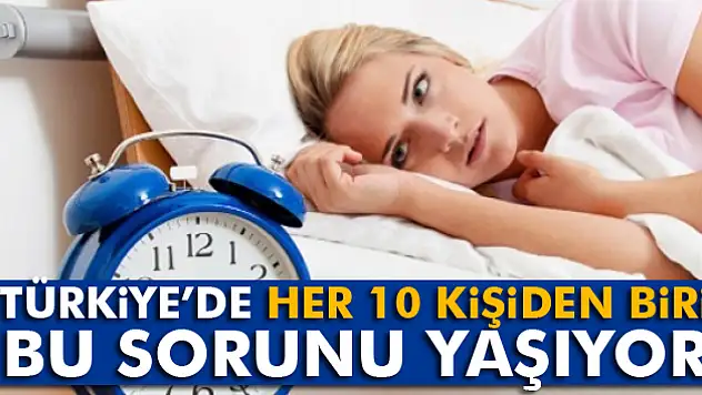 Türkiyede her 10 kişiden biri bu sorunu yaşıyor