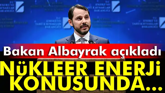 Bakan Berat Albayrak'tan nükleer enerji açıklaması