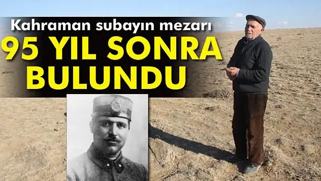 Kahraman subayın mezarı 95 yıl sonra bulundu