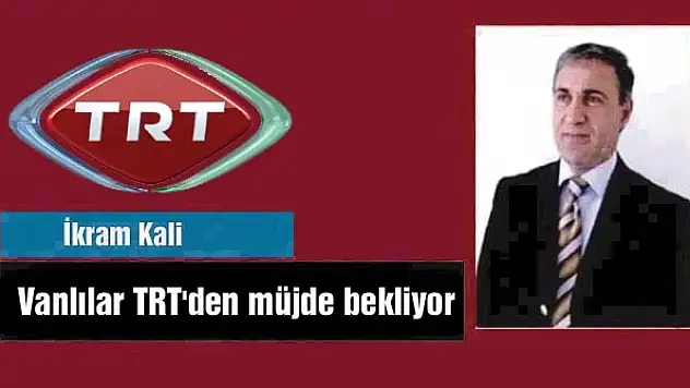 Vanlılar TRT'den müjde bekliyor