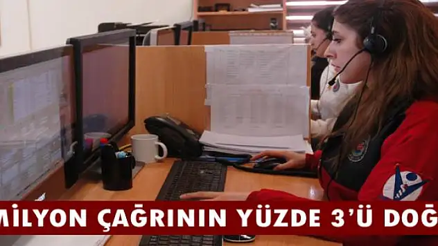 2 milyon çağrının yüzde 3'ü doğru