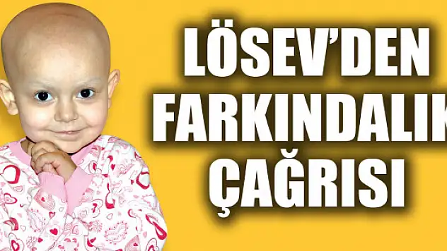 LÖSEV'DEN FARKINDALIK ÇAĞRISI