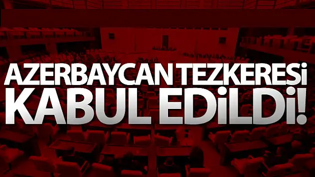 Azerbaycan'a asker gönderilmesine ilişkin tezkere mecliste kabul edildi