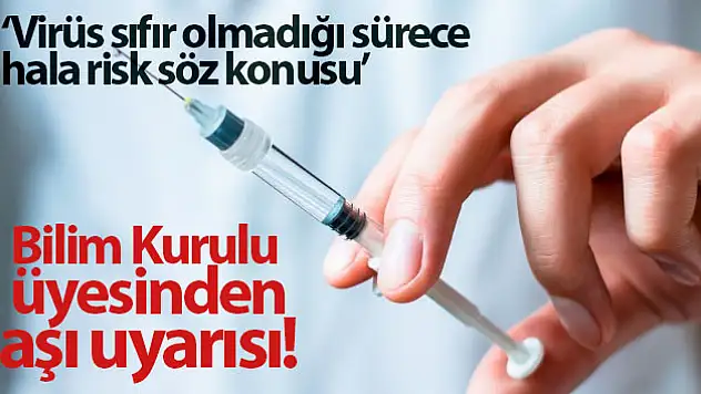 Bilim Kurulu üyesinden aşı uyarısı
