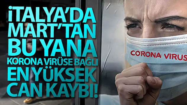 İtalya'da Mart'tan bu yana Covid-19'a bağlı en yüksek can kaybı