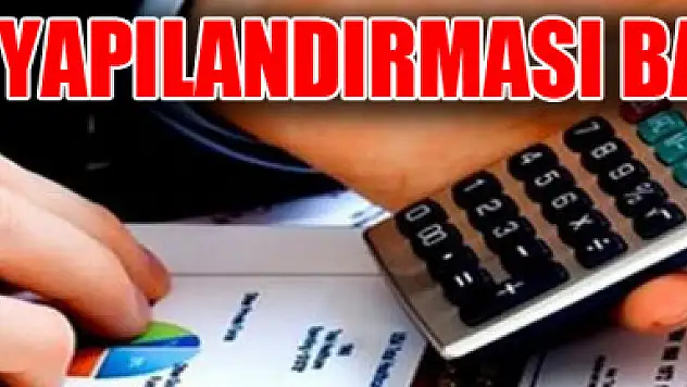 VERGİ YAPILANDIRMASI BAŞLADI 