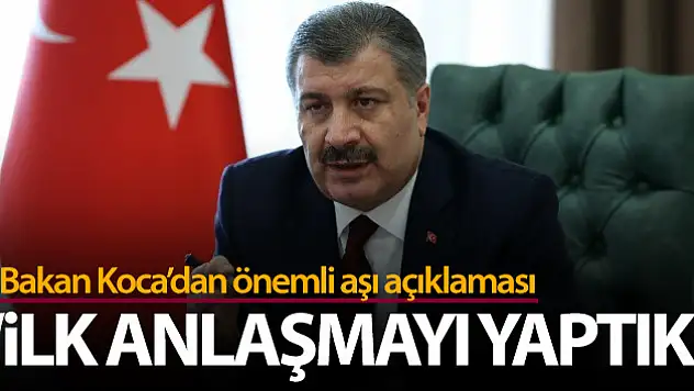 Bakan Koca: 'Covid-19 aşısı ile ilgili ilk anlaşmaları yaptık'