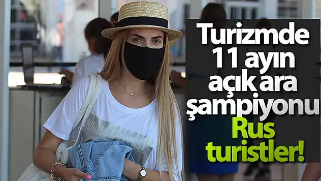 Turizmde 11 ayın açık ara şampiyonu Rus turistler
