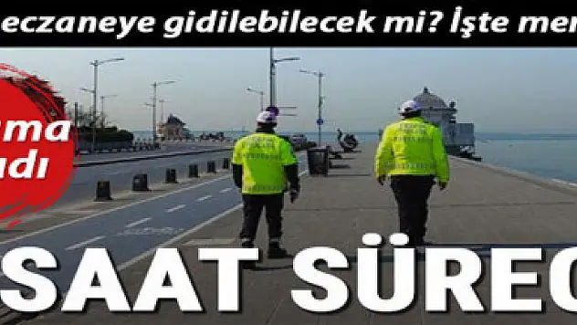 56 saat sürecek sokağa çıkma kısıtlaması başladı