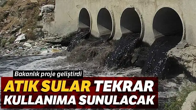 Atık sular tekrar kullanıma sunulacak