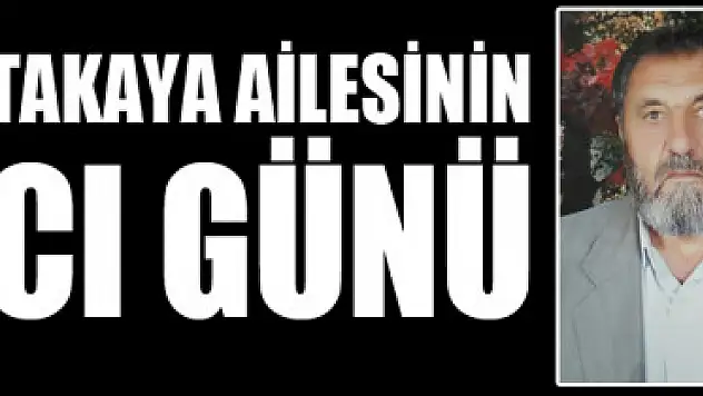 ORTAKAYA AİLESİNİN ACI GÜNÜ