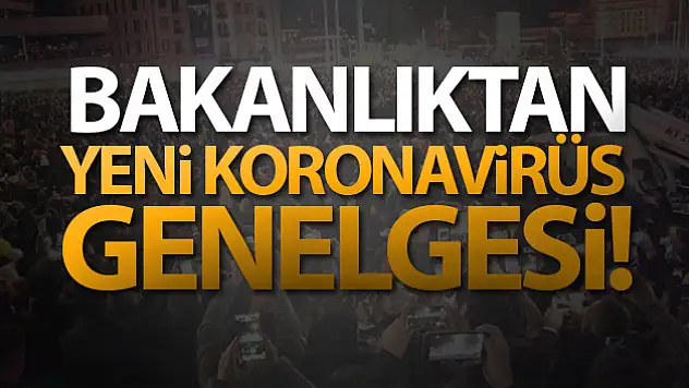 İçişleri Bakanlığı'ndan yeni koronavirüs genelgesi!
