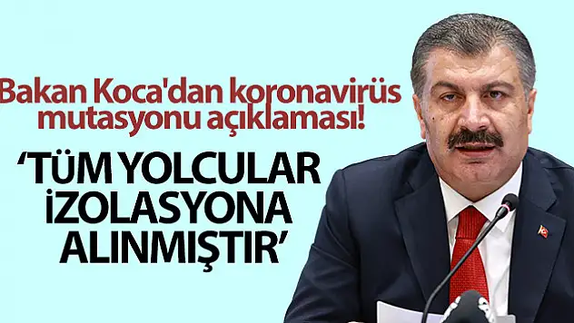 Bakan Koca'dan koronavirüs mutasyonu açıklaması!