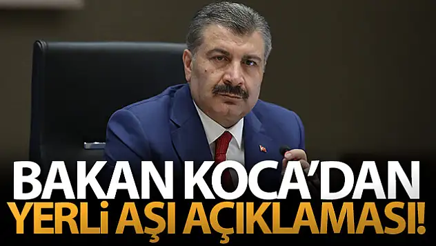 Bakan Koca'dan yerli aşı açıklaması!