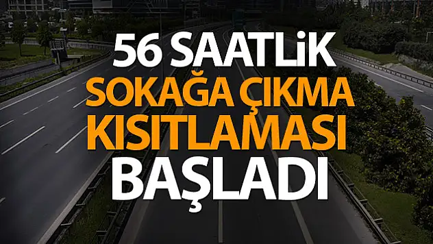 56 saatlik sokak kısıtlaması başladı