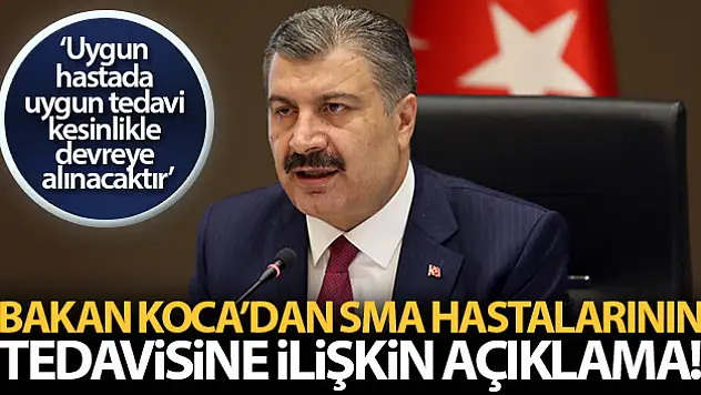 Bakan Koca: 'SMA hastası çocuklarımızın tedavisi ile ilgili her türlü tedbiri alıyoruz'