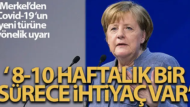 Merkel'den Covid-19 yeni türüne yönelik uyarı